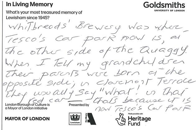 A postcard that reads: 'Whitbreads Brewery was where Tesco's car park now is at the other side of the Quaggy. When I tell my grandchildren their parents were born at the opposite side in Claremont Terrace they usually say 'what! in that red car' - that's because it is now Tesco's car park 