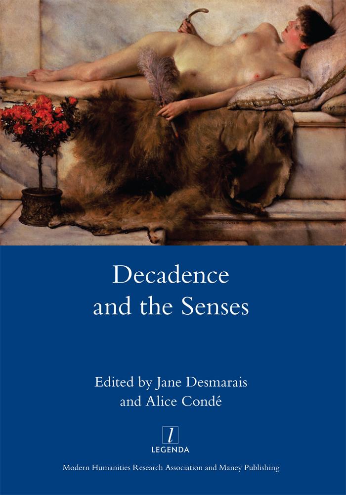 Jane Desmarais and Alice Cond&eacute;, eds, Decadence and the Senses (Legenda, 2017)